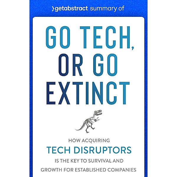 Summary of Go Tech, or Go Extinct by Paul Cuatrecasas / GetAbstract AG, getAbstract AG