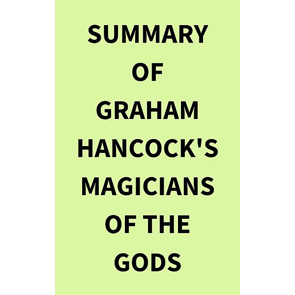 Summary of Graham Hancock's Magicians of the Gods, IRB Media