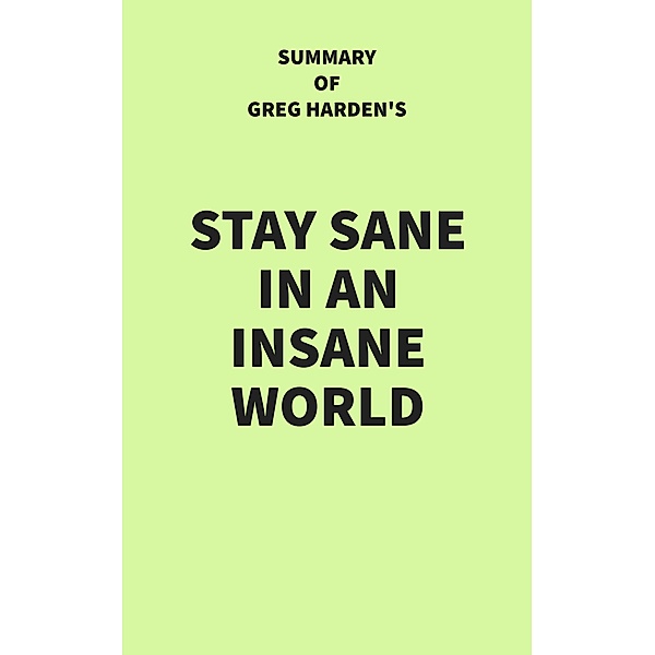 Summary of Greg Harden's Stay Sane in an Insane World, IRB Media