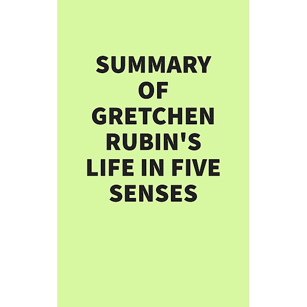 Summary of Gretchen Rubin's Life in Five Senses, IRB Media