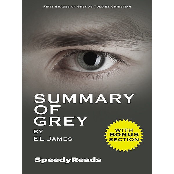 Summary of Grey: Fifty Shades of Grey as Told by Christian, Speedyreads