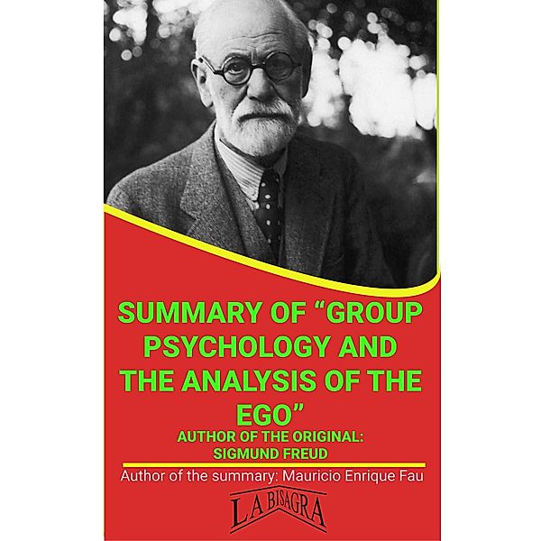 Summary Of Group Psychology And The Analysis Of The Ego By Sigmund Freud (UNIVERSITY SUMMARIES) / UNIVERSITY SUMMARIES, Mauricio Enrique Fau