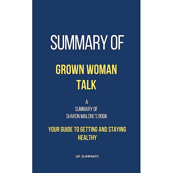 Summary of Grown Woman Talk by Sharon Malone, Gp Summary