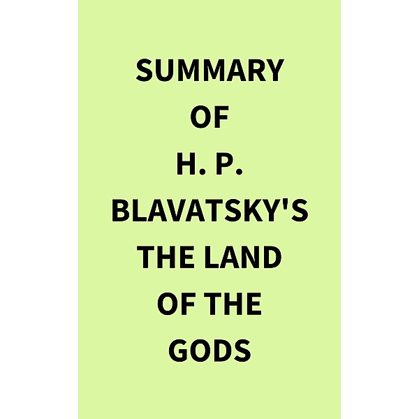 Summary of H. P. Blavatsky's The Land of the Gods, IRB Media
