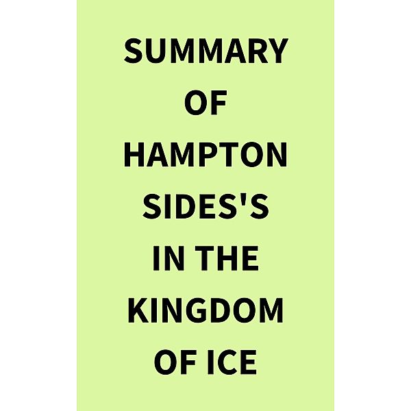 Summary of Hampton Sides's In the Kingdom of Ice, IRB Media