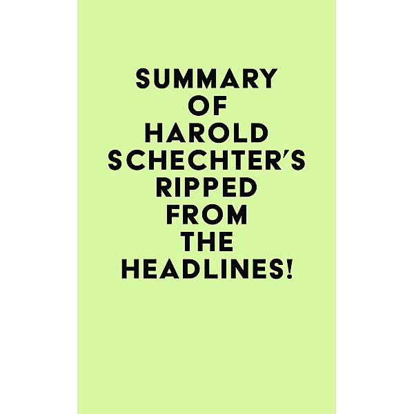 Summary of Harold Schechter's Ripped from the Headlines! / IRB Media, IRB Media