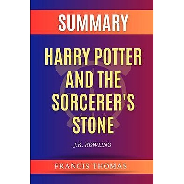 SUMMARY Of Harry Potter And The Sorcerer's Stone / Francis Books Bd.01, Francis Thomas