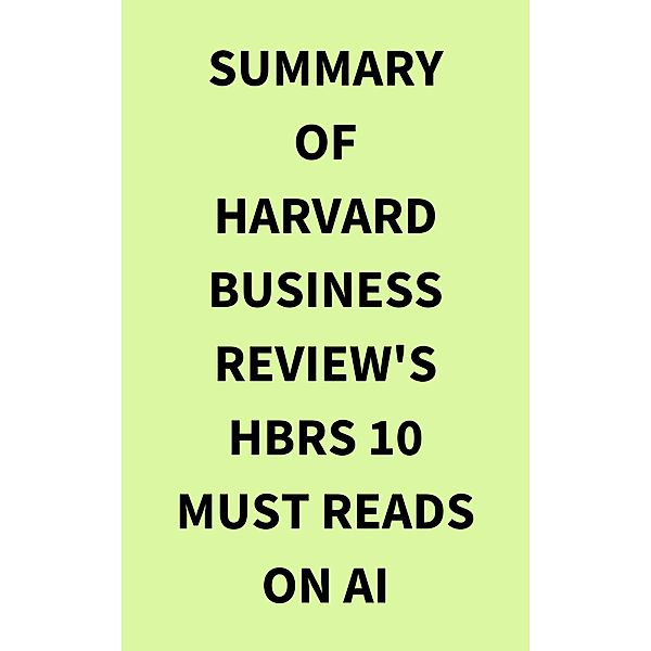 Summary of Harvard Business Review's HBRs 10 Must Reads on AI, IRB Media