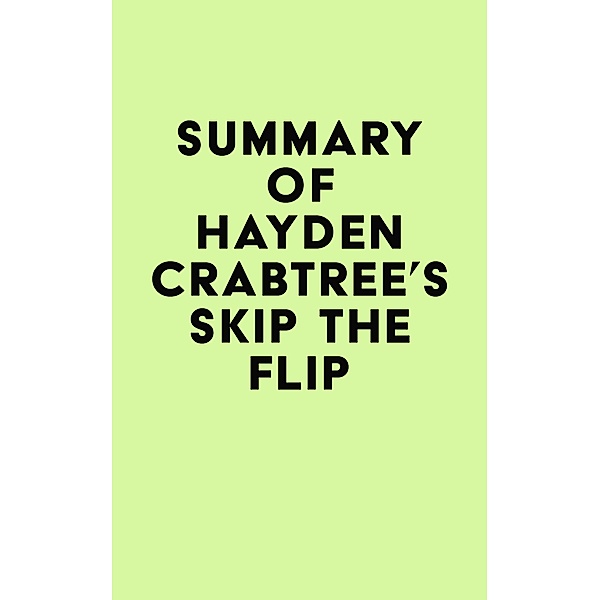 Summary of Hayden Crabtree's Skip the Flip / IRB Media, IRB Media