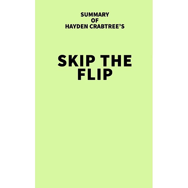 Summary of Hayden Crabtree's Skip the Flip / IRB Media, IRB Media