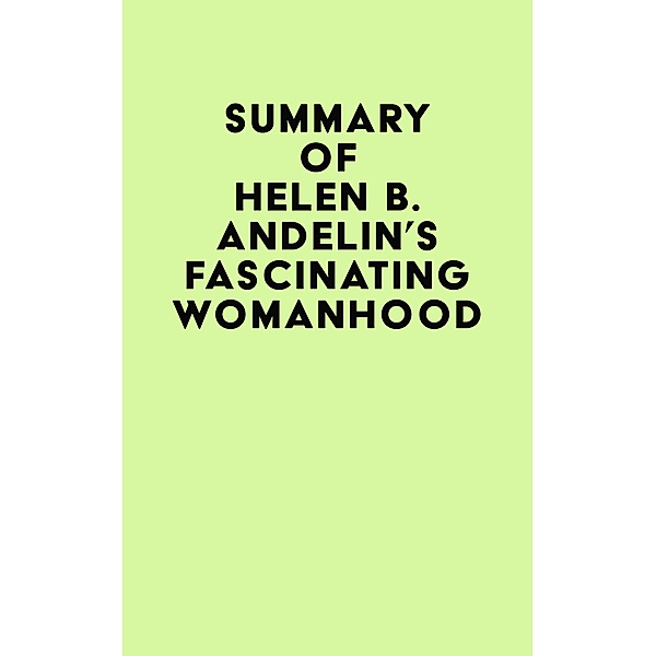 Summary of Helen B. Andelin's Fascinating Womanhood / IRB Media, IRB Media