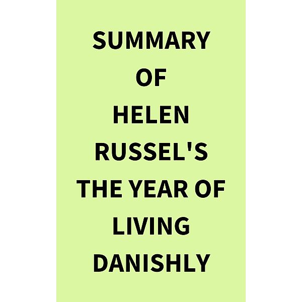 Summary of Helen Russel's The Year of Living Danishly, IRB Media