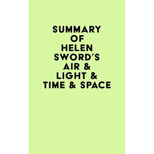 Summary of Helen Sword's Air & Light & Time & Space / IRB Media, IRB Media