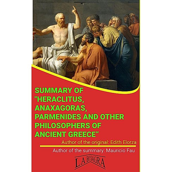 Summary Of Heraclitus, Anaxagoras, Parmenides And Other Philosophers Of Ancient Greece By Edith Elorza (UNIVERSITY SUMMARIES) / UNIVERSITY SUMMARIES, Mauricio Enrique Fau