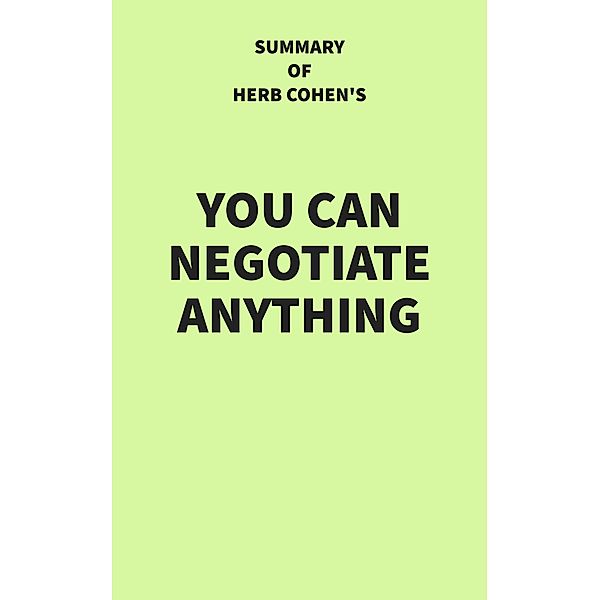 Summary of Herb Cohen's You Can Negotiate Anything, IRB Media