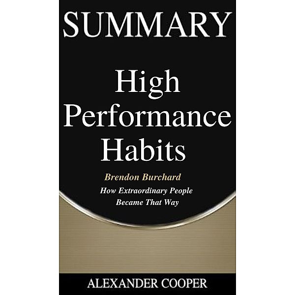 Summary of High Performance Habits / Self-Development Summaries Bd.1, Alexander Cooper