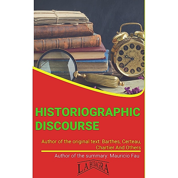 Summary Of Historiographic Discourse By Barthes, Certeau, Chartier And Others (UNIVERSITY SUMMARIES) / UNIVERSITY SUMMARIES, Mauricio Enrique Fau