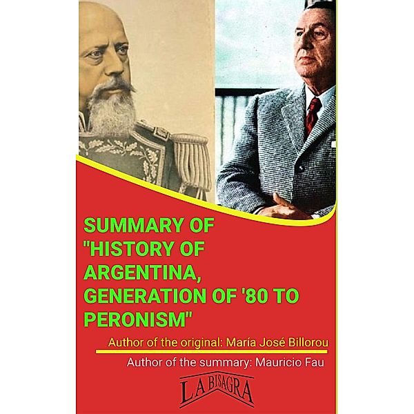 Summary Of History Of Argentina, Generation Of '80 To Peronism By María José Billorou (UNIVERSITY SUMMARIES) / UNIVERSITY SUMMARIES, Mauricio Enrique Fau