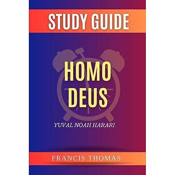 Summary of Homo Deus / Francis Thomas, Francis Thomas