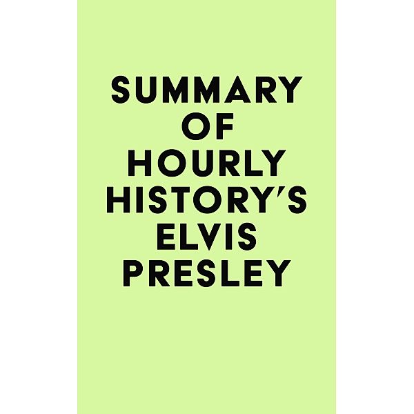 Summary of Hourly History's Elvis Presley / IRB Media, IRB Media