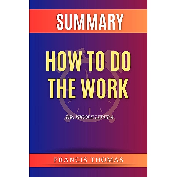 Summary of How to do the Work by Dr. Nicole LePera (FRANCIS Books, #1) / FRANCIS Books, Francis Thomas