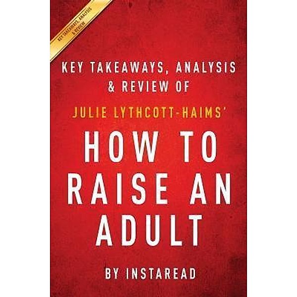 Summary of How to Raise an Adult / Instaread, Inc, Instaread Summaries