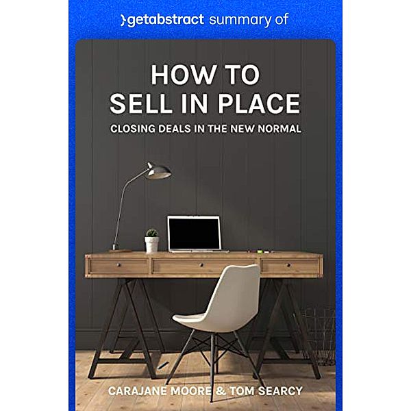 Summary of How to Sell in Place by Tom Searcy and Carajane Moore / GetAbstract AG, getAbstract AG