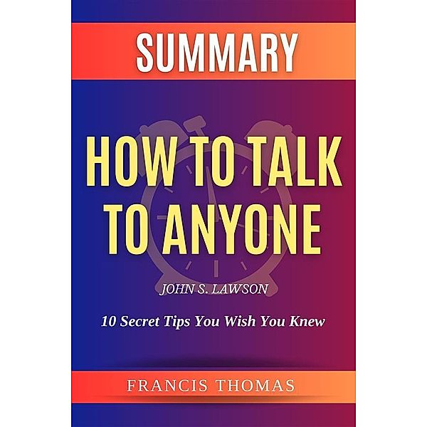 Summary of How to Talk to Anyone by John S. Lawson / Self-Development Summaries Bd.1, Francis Thomas