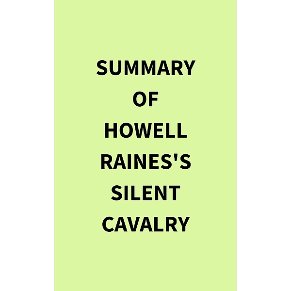 Summary of Howell Raines's Silent Cavalry, IRB Media