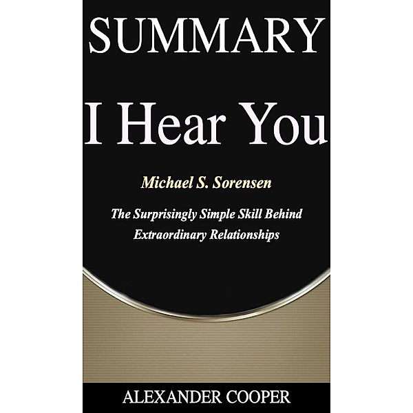 Summary of I Hear You / Self-Development Summaries Bd.1, Alexander Cooper