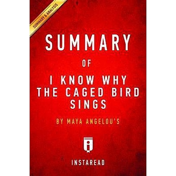 Summary of I Know Why the Caged Bird Sings / Instaread, Inc, Instaread Summaries