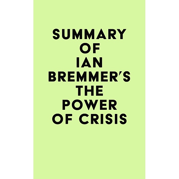 Summary of Ian Bremmer's The Power of Crisis / IRB Media, IRB Media
