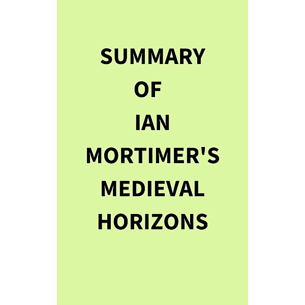 Summary of Ian Mortimer's Medieval Horizons, IRB Media