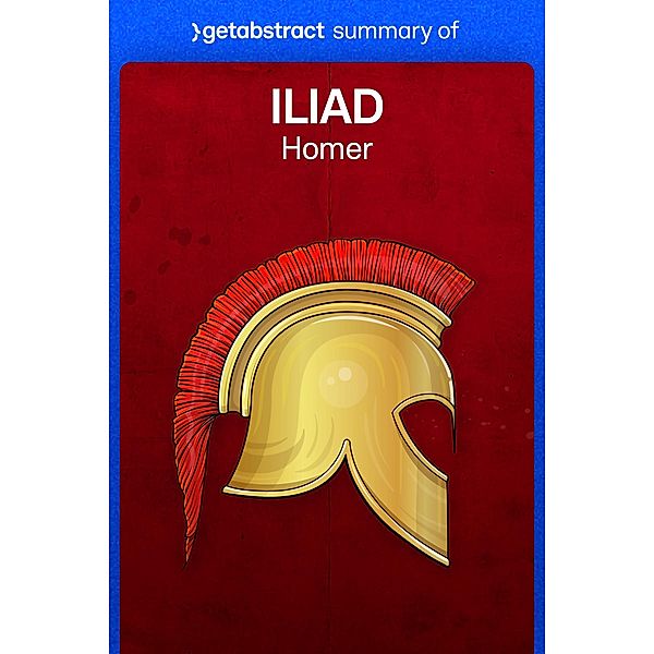 Summary of Iliad by Homer / GetAbstract AG, getAbstract AG