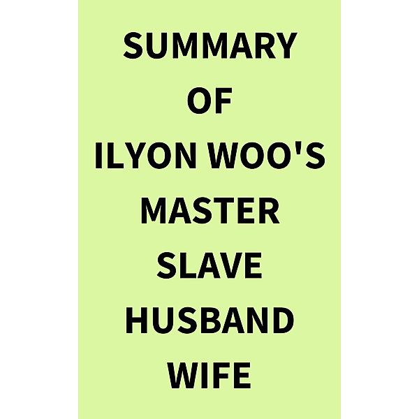 Summary of Ilyon Woo's Master Slave Husband Wife, IRB Media