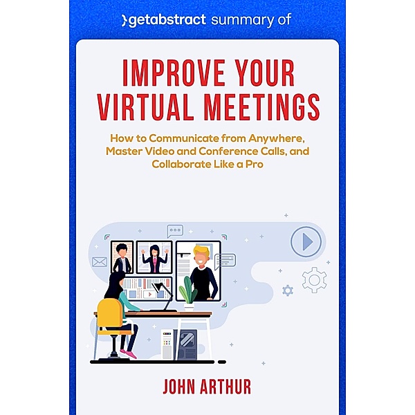 Summary of Improve Your Virtual Meetings by John Arthur / GetAbstract AG, getAbstract AG