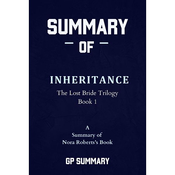 Summary of Inheritance by Nora Roberts: The Lost Bride Trilogy, Book 1, Gp Summary