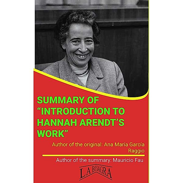 Summary Of Introduction To Hannah Arendt's Work By Ana María García Raggio (UNIVERSITY SUMMARIES) / UNIVERSITY SUMMARIES, Mauricio Enrique Fau