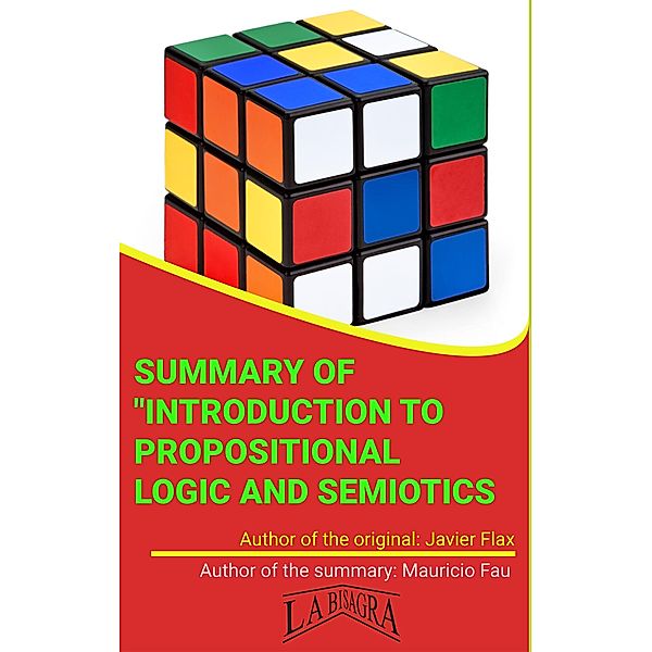 Summary Of Introduction To Propositional Logic And Semiotics By Javier Flax (UNIVERSITY SUMMARIES) / UNIVERSITY SUMMARIES, Mauricio Enrique Fau