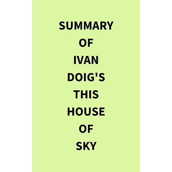 Summary of Ivan Doig's This House of Sky, IRB Media