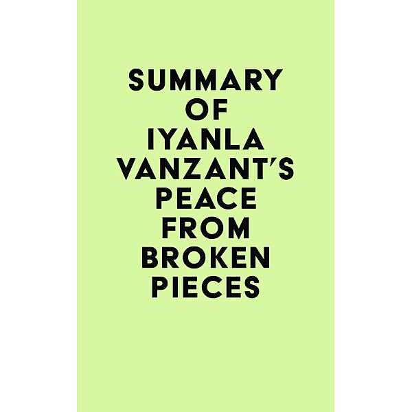 Summary of Iyanla Vanzant's Peace from Broken Pieces / IRB Media, IRB Media