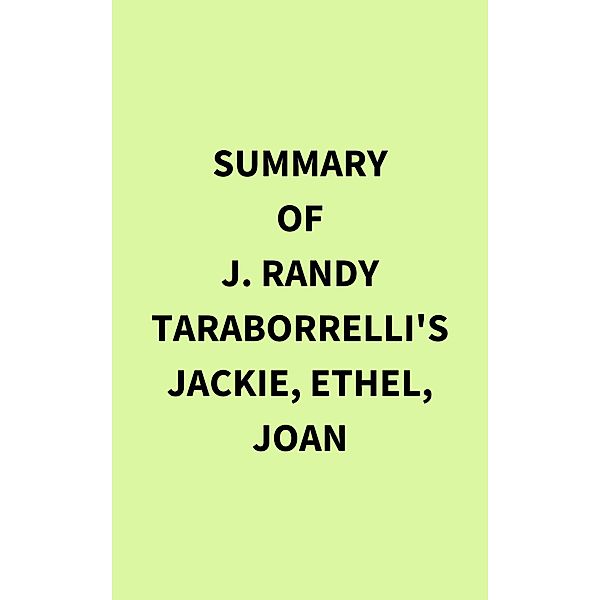 Summary of J. Randy Taraborrelli's Jackie, Ethel, Joan, IRB Media