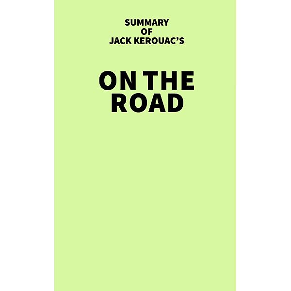 Summary of Jack Kerouac's On the Road / IRB Media, IRB Media