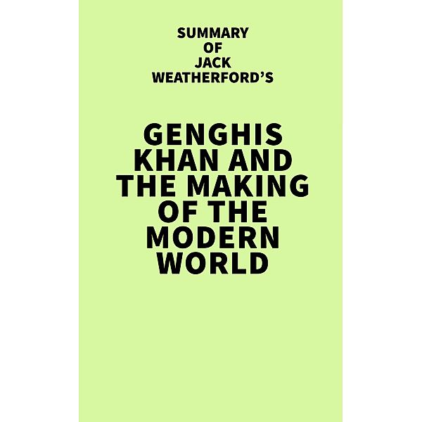 Summary of Jack Weatherford's Genghis Khan and the Making of the Modern World / IRB Media, IRB Media