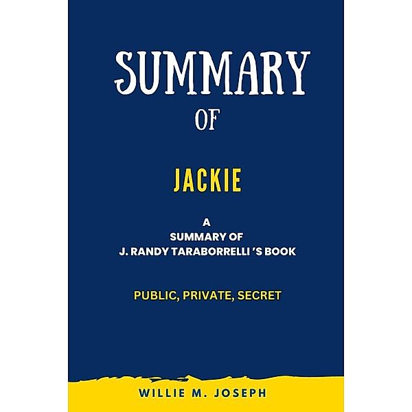 Summary of Jackie By J. Randy Taraborrelli: Public, Private, Secret, Willie M. Joseph