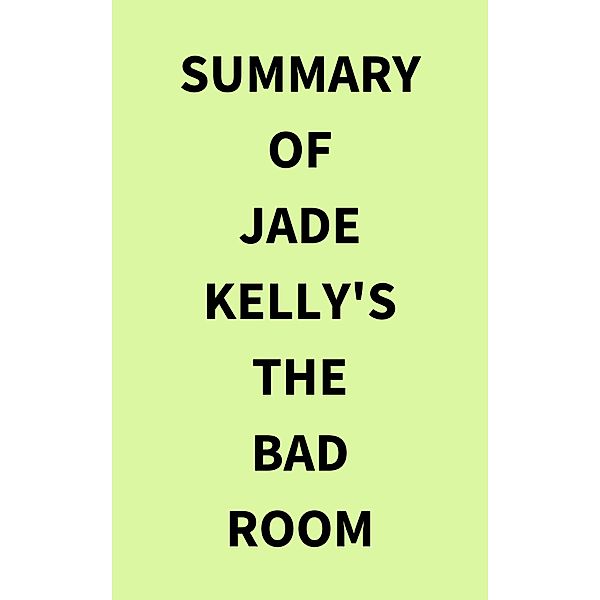 Summary of Jade Kelly's The Bad Room, IRB Media