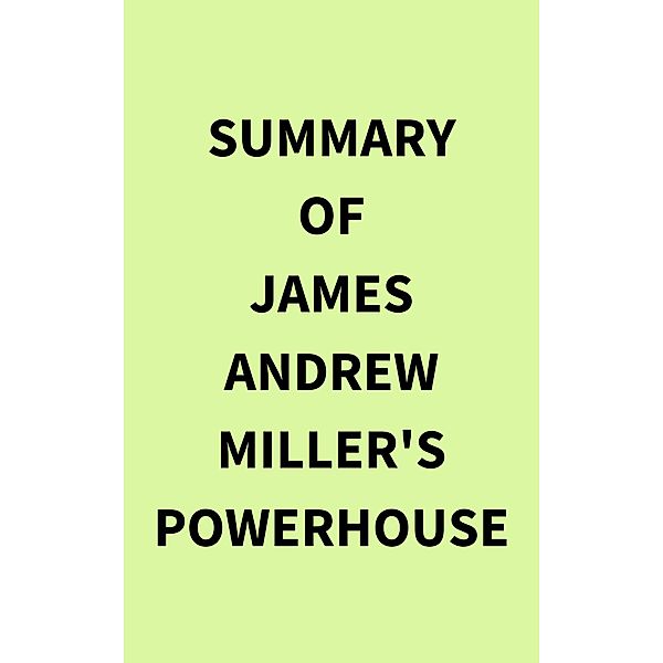 Summary of James Andrew Miller's Powerhouse, IRB Media
