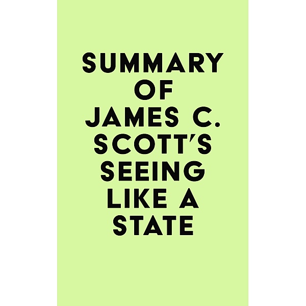 Summary of James C. Scott's Seeing Like a State / IRB Media, IRB Media