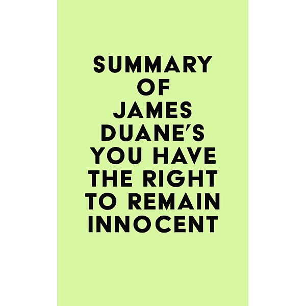 Summary of James Duane's You Have the Right to Remain Innocent / IRB Media, IRB Media