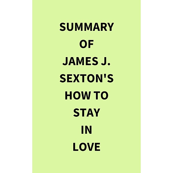 Summary of James J. Sexton's How to Stay in Love, IRB Media